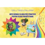 Arte vizuale si abilitati practice pentru clasa pregatitoare - Adina Grigore, editura Ars Libri