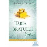 Taria Bratului Sau - Lynn Austin