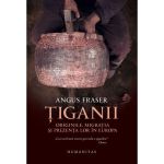 Tiganii: Originile, migratia si prezenta lor in Europa ed.2 - Angus Fraser, editura Humanitas