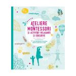 Ateliere Montessori si activitati relaxante si educative cu copiii mei, editura Litera