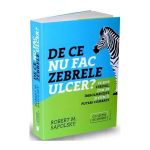 De ce nu fac zebrele ulcer? - Robert M. Sapolsky, editura Publica