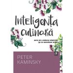 Inteligenta culinara - Peter Kaminsky, editura Curtea Veche