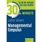 Managementul timpului in 30 de minute - Lothar Seiwert, editura Didactica Publishing House