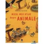 Larousse micul meu atlas despre animale