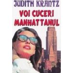Voi cuceri Manhattanul - Judith Krantz