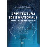 Arhitectura ideii nationale - Daniel-Emil Bichir, editura Libris Editorial