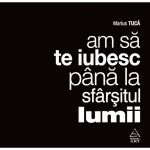 Audiobook Am sa te iubesc pana la sfarsitul lumii - Marius Tuca, editura Grupul Editorial Art