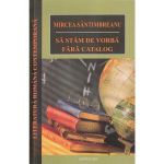 Sa stam de vorba fara catalog - Mircea Santimbreanu, editura Cartex