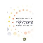 Celebram Romania 1918-2018. Caiet de seminar - Paul-Claudiu Cotirlet, editura Paideia