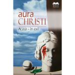 Acasa - in exil - Aura Christi, editura Ideea Europeana