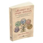 Alchimisti de-a lungul secolelor - Arthur Edward Waite, editura Herald