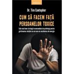 Cum sa facem fata persoanelor toxice - Tim Cantopher, editura Litera