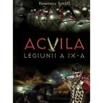 Acvila Legiunii a IX-a - Rosemary Sutcliff, editura Litera