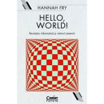 Hello, world! Revolutia informatica si viitorul omenirii - Hannah Fry, editura Corint