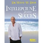 Intelepciune pentru succes - Wayne W. Dyer, editura Meteor Press