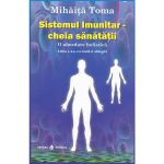 Sistemul Imunitar - cheia sanatatii - Mihaita Toma, editura Dharana