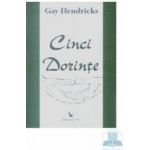 Cinci dorinte - Gay Hendricks