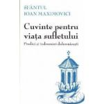 Cuvinte pentru viata sufletului. Predici si indrumari duhovnicesti - Sfantul Ioan Maximovici