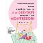 Ajuta-ti copilul sa se dezvolte prin metoda Montessori, Maud Grelet - carte - Litera