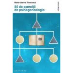 Carte - 50 de exercitii de psihogenealogie, MARIE-JEANNE TROUCHAUD, Editura Philobia