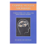 Corpul nu uita niciodata, Bessel Van Der Kolk - Adevar Divin