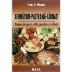 Afumaturi, pastrama, carnati - Franz S. Wagner, editura Mast