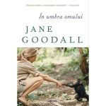 In umbra omului - Jane Goodall, editura Grupul Editorial Art