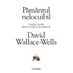 Pamantul nelocuibil - David Wallace-Wells, editura Litera