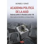 Academia politica de la Aiud - Borbely Erno, editura Polirom