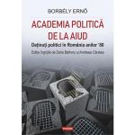 Academia politica de la Aiud - Borbely Erno, editura Polirom