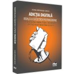 Adictia digitala. Boala a societatii postmoderne - Adina Brindusa Baciu, editura Pro Universitaria