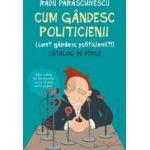 Cum gandesc politicienii - Radu Paraschivescu