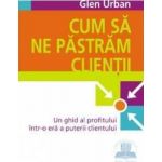 Cum sa ne pastram clientii - Glen Urban