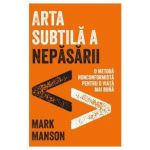 ARTA SUBTILA A NEPASARII, MARK MANSON Carte - LIFESTYLE PUBLISHING