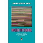 Ed.2 Incertitudine.Gandire strategica si relatii internationale in secolul XXI - George Cristian Maior, editura Rao