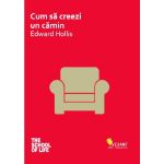 Cum sa creezi un camin - Edward Hollis, editura Vellant
