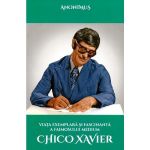 Viata exemplara si fascinanta a faimosului medium Chico Xavier - Anonimus, editura Ganesha