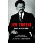 Lev Trotki o viata de revolutionar - Joshua Rubenstein