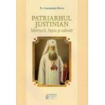 Patriarhul Justinian. Marturii fapte si adevar - Constantin Parvu