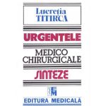 Urgentele medico-chirurgicale - Sinteze pentru asistentii medicali - Lucretia Titirca, editura Medicala