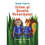 Irina si Scoala Veveritelor - Magda Cojocea, editura Univers