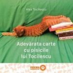Adevarata carte cu pisicile lui Tocilescu - Alex Tocilescu