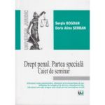 Drept Penal. Partea Speciala. Caiet De Seminar - Sergiu Bogdan, Dorin Alina Serban, editura Universul Juridic