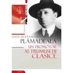 Alexandru Plamadeala: un promotor al frumusetii clasice - Vasile Malanetchi editura Stiinta