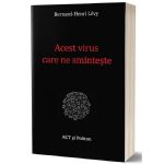 Acest virus care ne sminteste - Bernard-Henri Levy, editura Act Si Politon