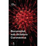 Bucurestiul, sub dictatura coronavirus - cora muntean