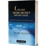 Cel mai mare secret dintre toate - Marc Allen, editura Act Si Politon