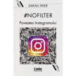 #Nofilter. Povestea Instagramului - Sarah Frier, editura Corint