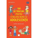 100 de trucuri pentru o relatie buna cu adolescentii - Danie Beaulieu, editura Niculescu