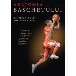 Anatomia baschetului - Dr. Brian Cole, Rob Panariello, editura Trei